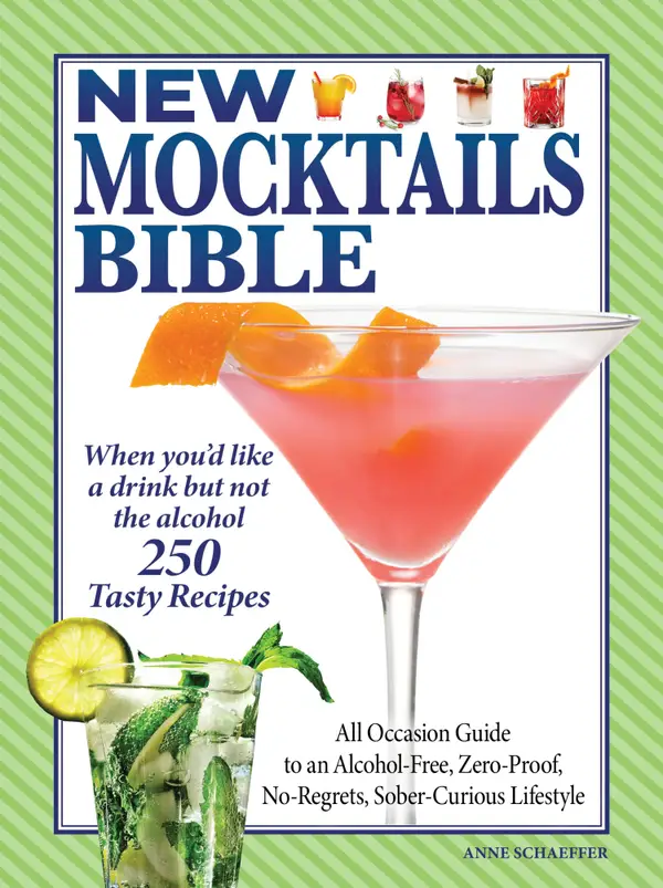 New Mocktails Bible : All Occasion Guide to an Alcohol-Free, Zero-Proof, No-Regrets, Sober-Curious Lifestyle