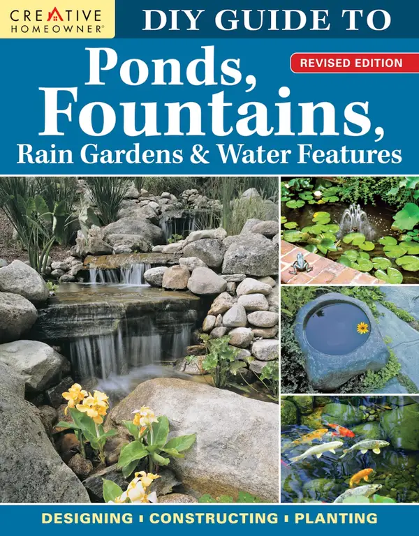 DIY Guide to Ponds, Fountains, Rain Gardens & Water Features, Revised Edition : Designing • Constructing • Planting
