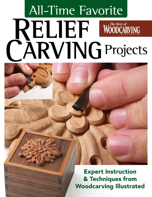 All-Time Favorite Relief Carving Projects : Expert Instruction and Techniques from Woodcarving Illustrated