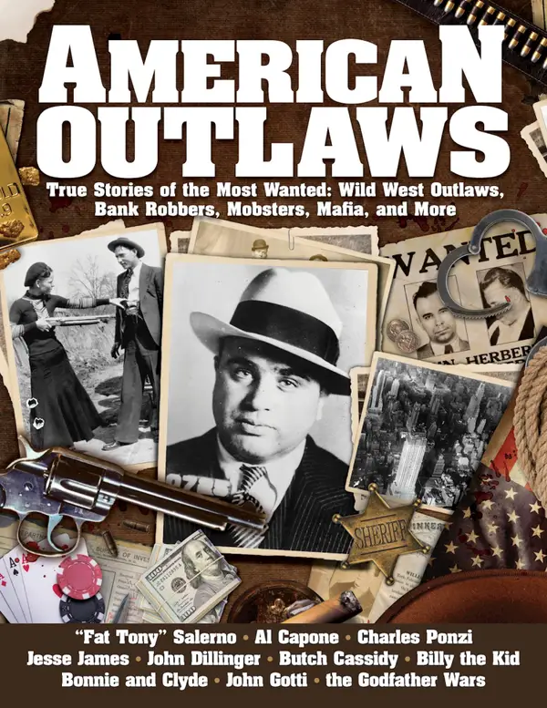 American Outlaws : True Stories of the Most Wanted: Wild West Outlaws, Bank Robbers, Mobsters, Mafia, and More