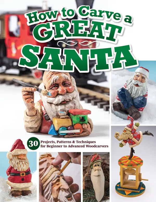 How to Carve a Great Santa : 34 Projects, Patterns & Techniques for Beginner to Advanced Woodcarvers