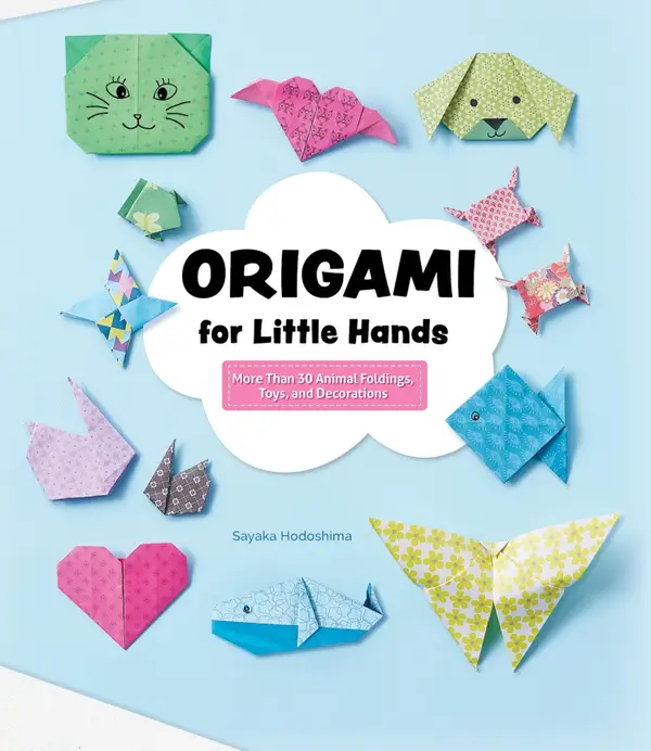 Origami for Little Hands : More Than 30 Animal Foldings, Toys, and Decorations