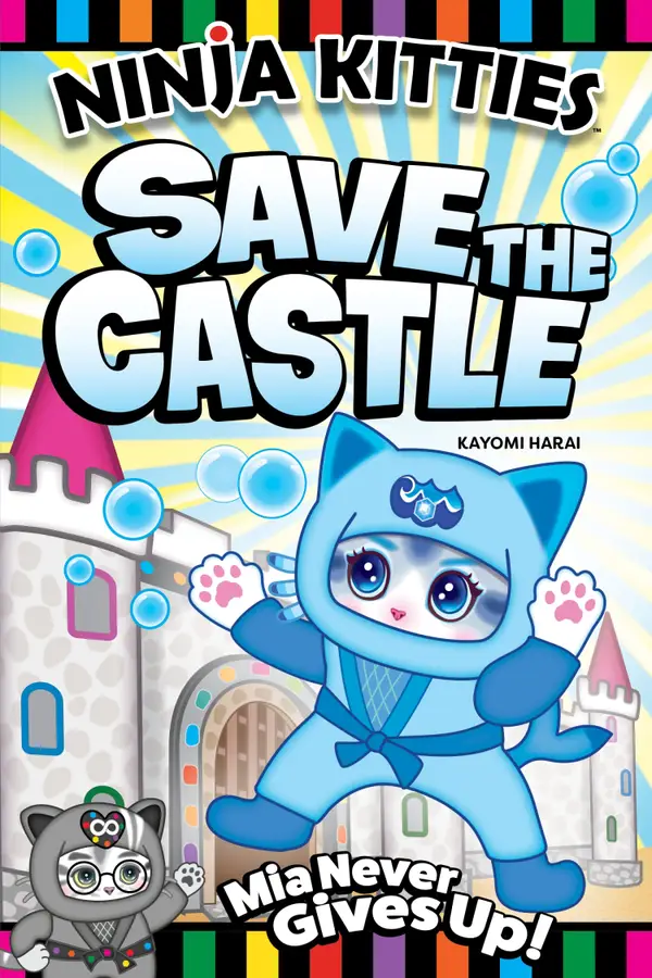Ninja Kitties Save the Castle : Mia Never Gives Up!