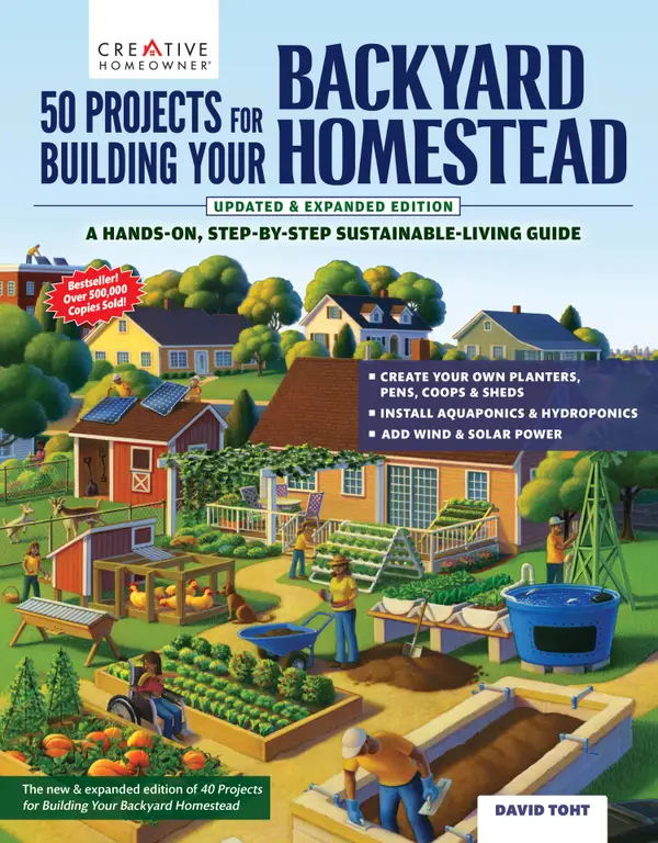 50 Projects for Building Your Backyard Homestead, Updated Edition : A Hands-On, Step-By-Step Sustainable-Living Guide