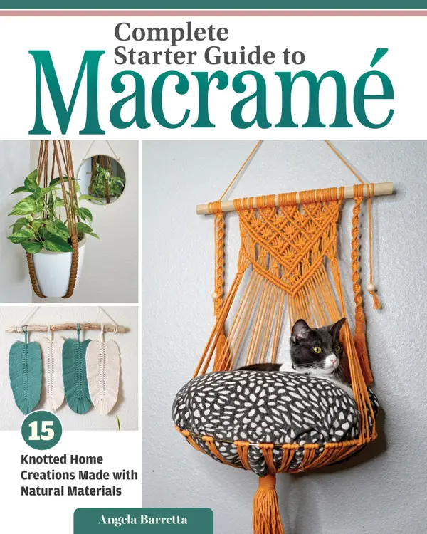 Complete Starter Guide to Macrame : 15 Knotted Home Creations Made with Natural Materials