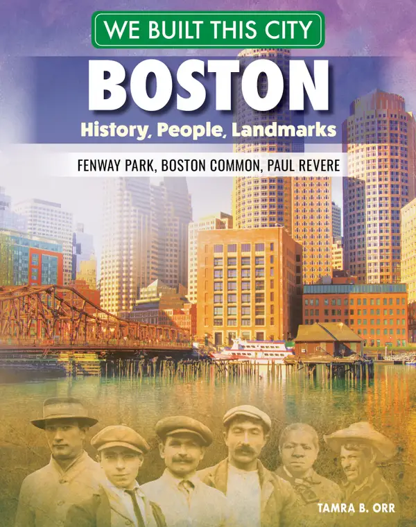 We Built This City: Boston : History, People, Landmarks--Fenway Park, Boston Common, Paul Revere