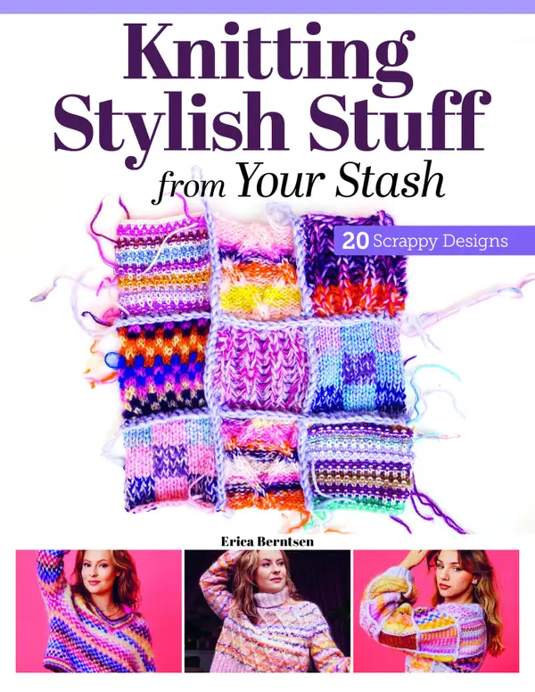 Knitting Stylish Stuff from Your Stash : 20 Scrappy Desgins