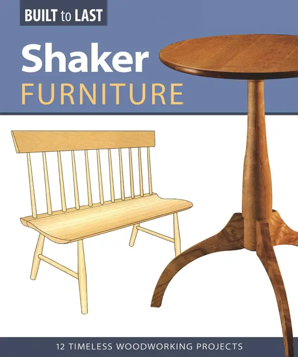 Shaker Furniture (Built to Last) : 12 Timeless Woodworking Projects