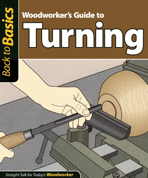 Woodworker's Guide to Turning : Straight Talk for Today's Woodworker