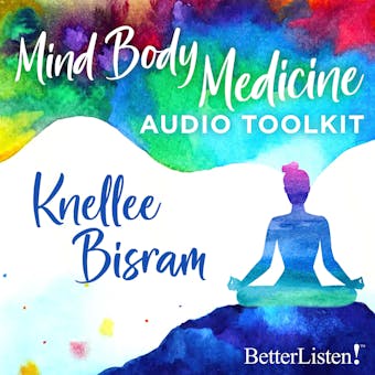 Mind Body Medicine Practice Audio Toolkit with Knellee Bisram - undefined