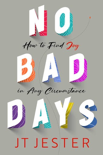 No Bad Days: How to Find Joy in Any Circumstance - undefined