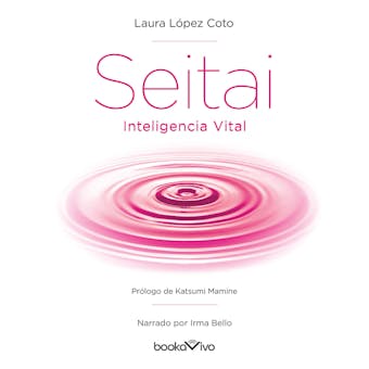 Seitai Inteligencia Vital: El Secreto Japones de la Vida Sana (The Japanese Secret of Health ) - Katsumi Mamine Coto, Laura Lopez Coto