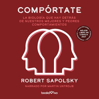 Compórtate (Behave): La biologia que hay detras de nuestros mejores y peores comp (The Biology of Humans at Our Best and Worst) - Robert M. Sapolsky