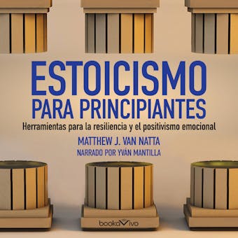 Estoicismo para principiantes (The Beginner's Guide to Stoicism): Herramientas para la resiliencia y el positivismo emocional (Tools for Emotional Resilience and Positivity) - Matthew Van Natta