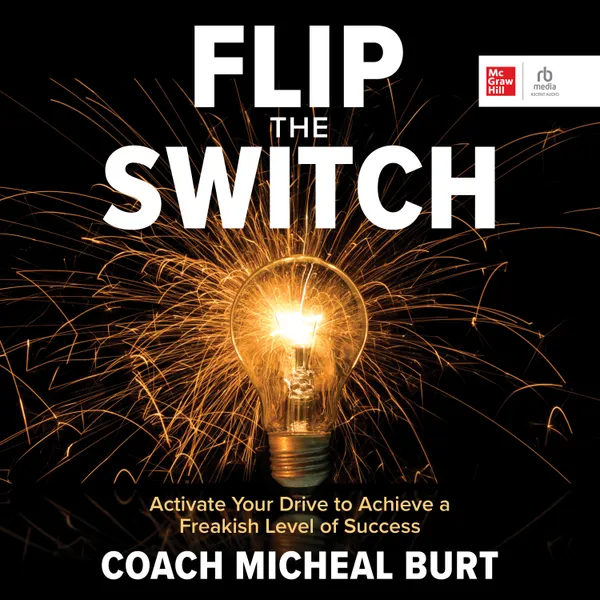 Flip the Switch : Activate Your Drive to Achieve a Freakish Level of Success