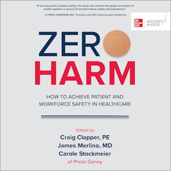 Zero Harm: How to Achieve Patient and Workforce Safety in Healthcare - Craig Clapper, James Merlino, Carole Stockmeier