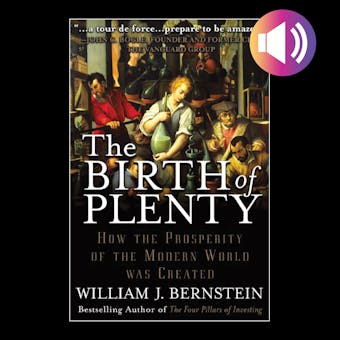 The Birth of Plenty: How the Prosperity of the Modern World was Created - undefined