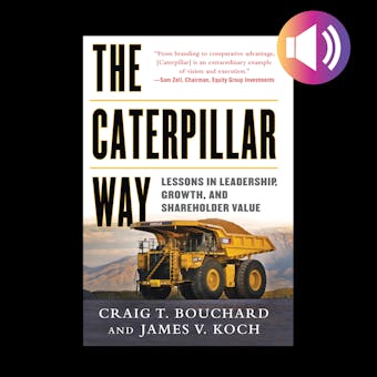 The Caterpillar Way: Lessons in Leadership, Growth, and Shareholder Value - James Koch, Craig Bouchard