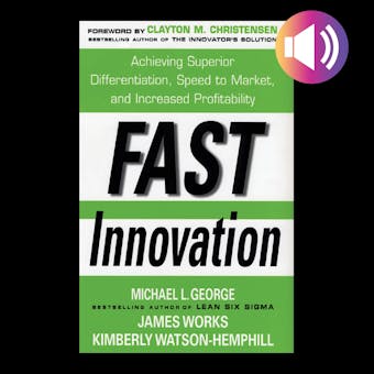 Fast Innovation: Achieving Superior Differentiation, Speed to Market, and Increased Profitability