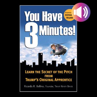 You Have Three Minutes!: Learn the Secret of the Pitch from Trump's Original Apprentice - undefined