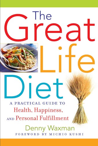 The Great Life Diet: A Practical Guide to Health, Happiness, and Personal Fulfillment - Denny Waxman