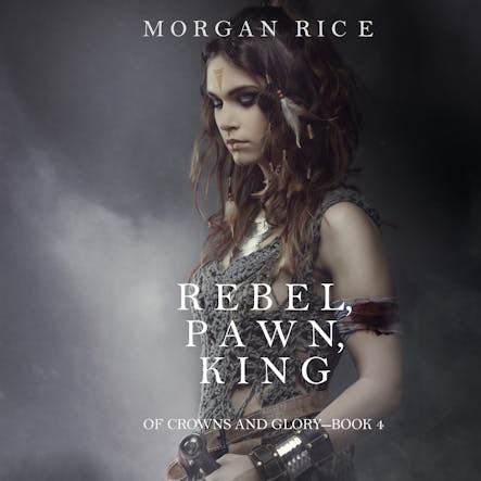 Rebel Pawn King (Of Crowns And Glory—Book 4)