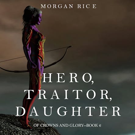 Hero Traitor Daughter (Of Crowns And Glory—Book 6)