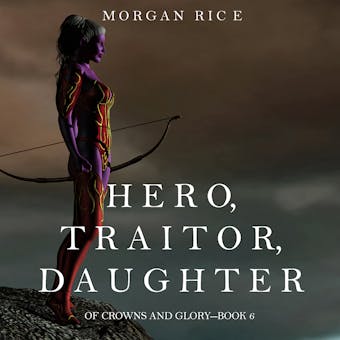 Hero, Traitor, Daughter (Of Crowns and Gloryâ€”Book 6) - undefined