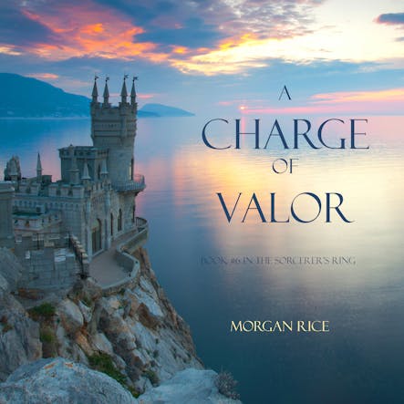 A Charge Of Valor (Book #6 In The Sorcerer's Ring)