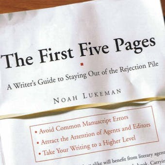 The First Five Pages: A Writer's Guide To Staying Out of the Rejection Pile - Noah Lukeman