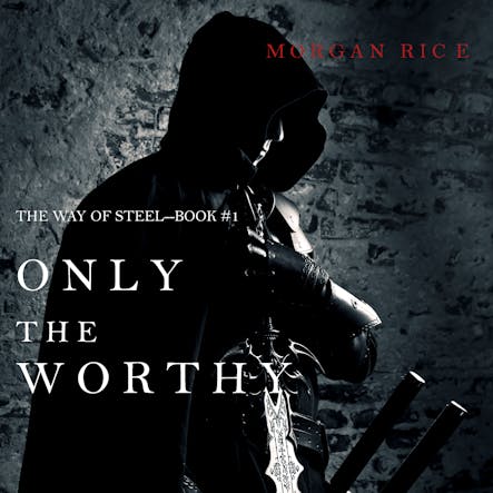 Only The Worthy (The Way Of Steel—Book 1)