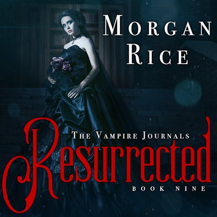 Resurrected (Book #9 In The Vampire Journals)