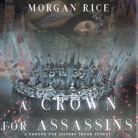 A Crown For Assassins (A Throne For Sisters—Book Seven)