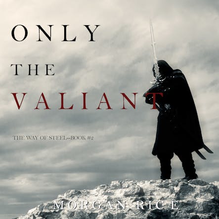 Only The Valiant (The Way Of Steel—Book 2)