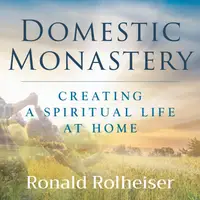 Domestic Monastery : Creating Spiritual Life at Home