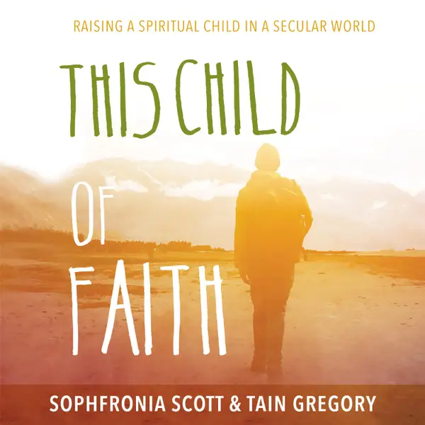 This Child of Faith : Raising a Spiritual Child in a Secular World