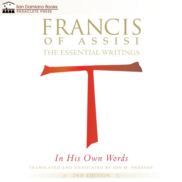 Francis of Assisi in His Own Words : The Essential Writings