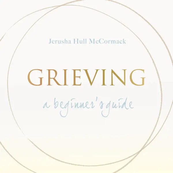 Grieving: A Beginner's Guide