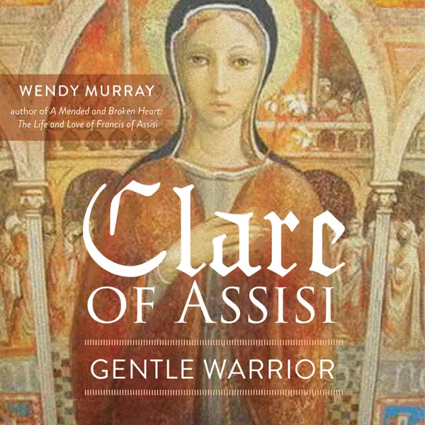 Clare of Assisi : Gentle Warrior