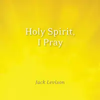 Holy Spirit, I Pray : Prayers for morning and nighttime, for discernment, and moments of crisis