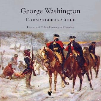 George Washington: Commander-in-Chief - Sean Sculley