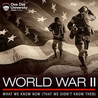 World War II: What We Know Now (That We Didn't Know Then) - One Day University