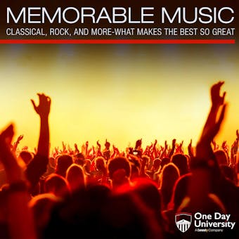 Memorable Music: Classical, Rock, And More - What Makes The Best So Great - One Day University