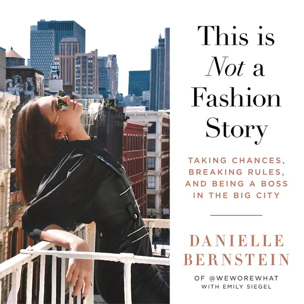 This Is Not a Fashion Story : Taking Chances, Breaking Rules, and Being a Boss in the Big City