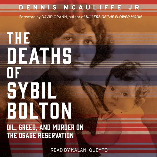 The Deaths of Sybil Bolton : Oil, Greed, and Murder on the Osage Reservation
