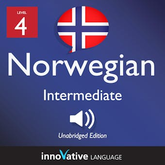 Learn Norwegian - Level 4: Intermediate Norwegian, Volume 1: Lessons 1-25 - Innovative Language Learning