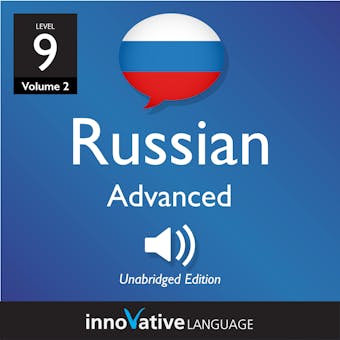 Learn Russian - Level 9: Advanced Russian, Volume 2: Lessons 1-25 - Innovative Language Learning