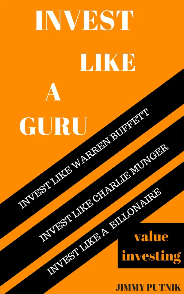 Invest Like A Guru : Introduction To Value Investing; Invest Like Warren Buffett, Invest Like Charlie Munger, Invest like A Billionaire.