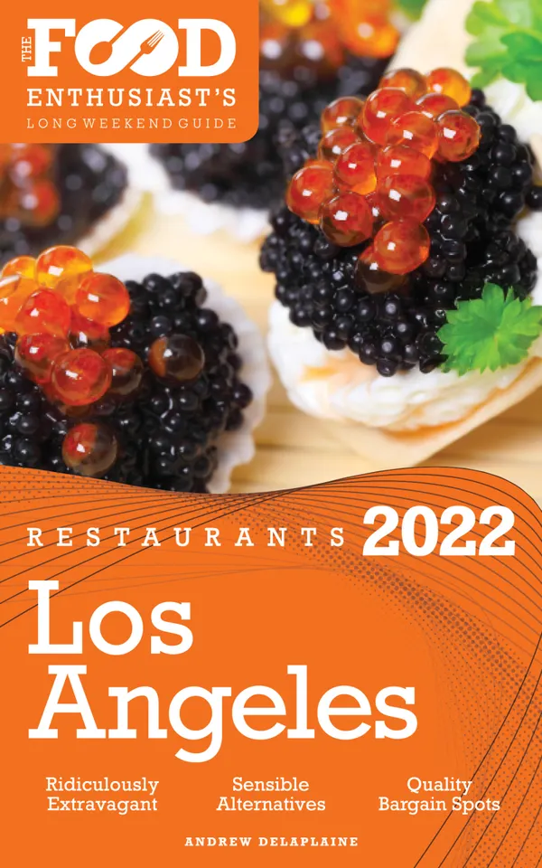 2022 Los Angeles Restaurants : The Food Enthusiast’s Long Weekend Guide
