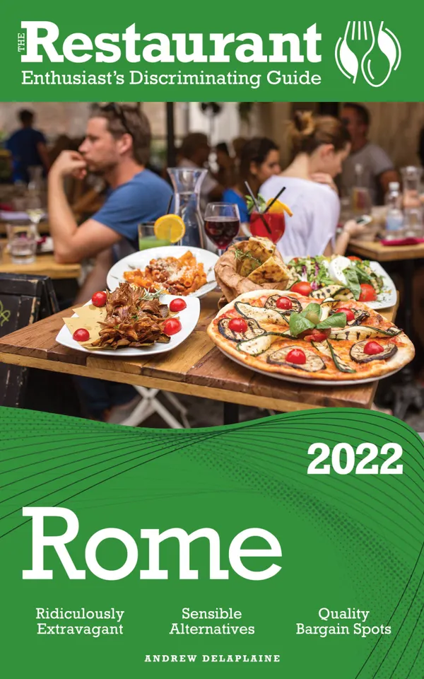 2022 Rome : The Restaurant Enthusiast’s Discriminating Guide